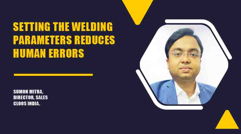 Setting the welding parameters reduces human  errors